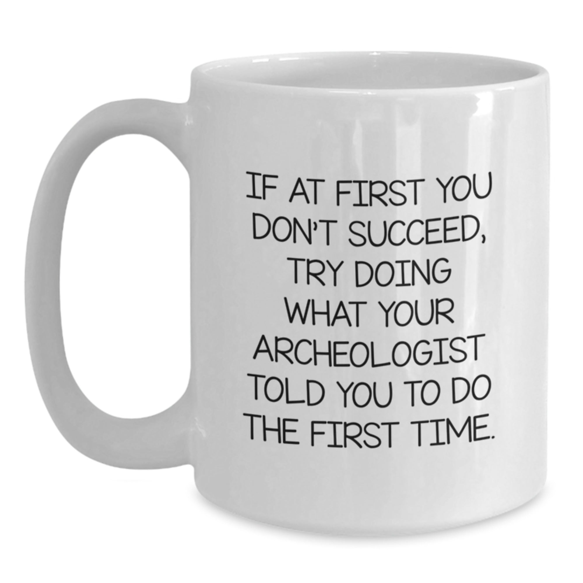 Funny Archeologist Gifts for Christmas, White Coffee Mug with Encouraging Quote, Gifts from Friends and Family - Main