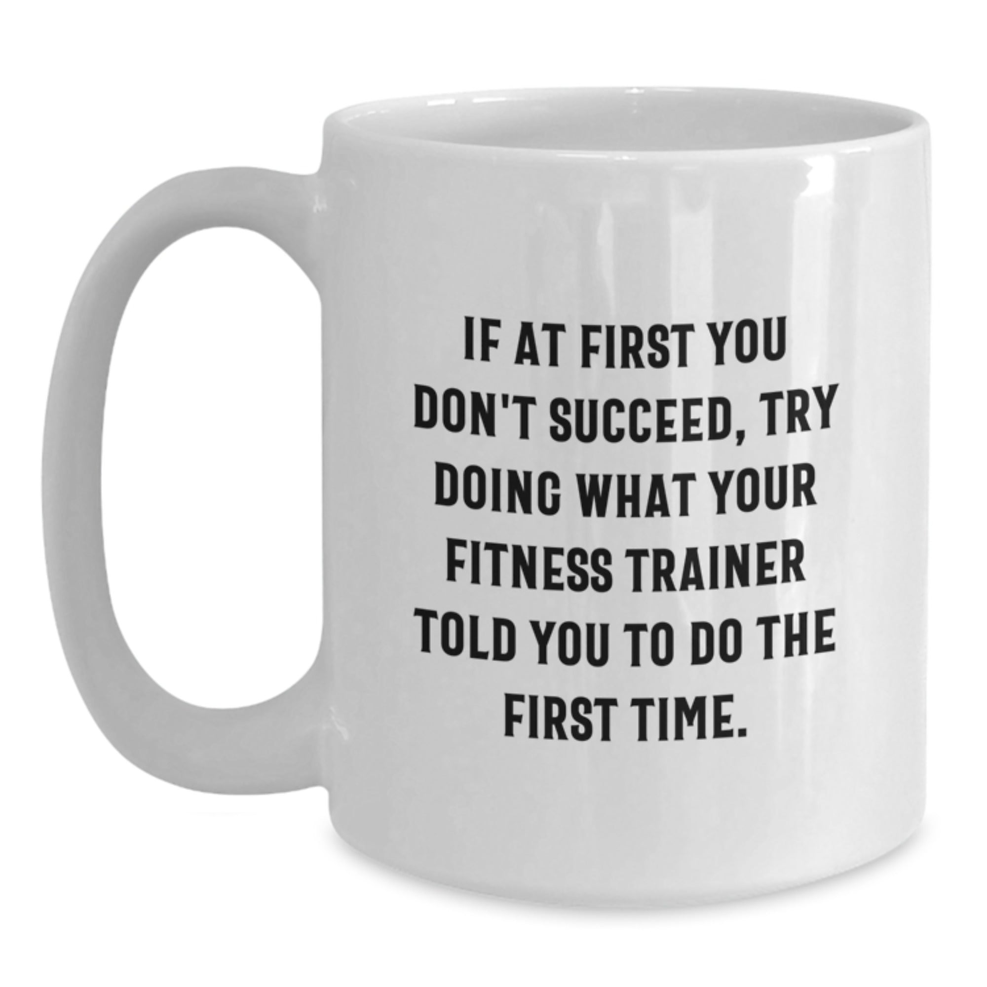 Funny Fitness Trainer Gifts for Men or Women, White Coffee Mug, If At First You Don't Succeed, Try Doing What Your Trainer Told You To Do, Christmas Unique Gifts from Family - Main