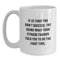 Funny Fitness Trainer Gifts for Men or Women, White Coffee Mug, If At First You Don't Succeed, Try Doing What Your Trainer Told You To Do, Christmas Unique Gifts from Family - Main