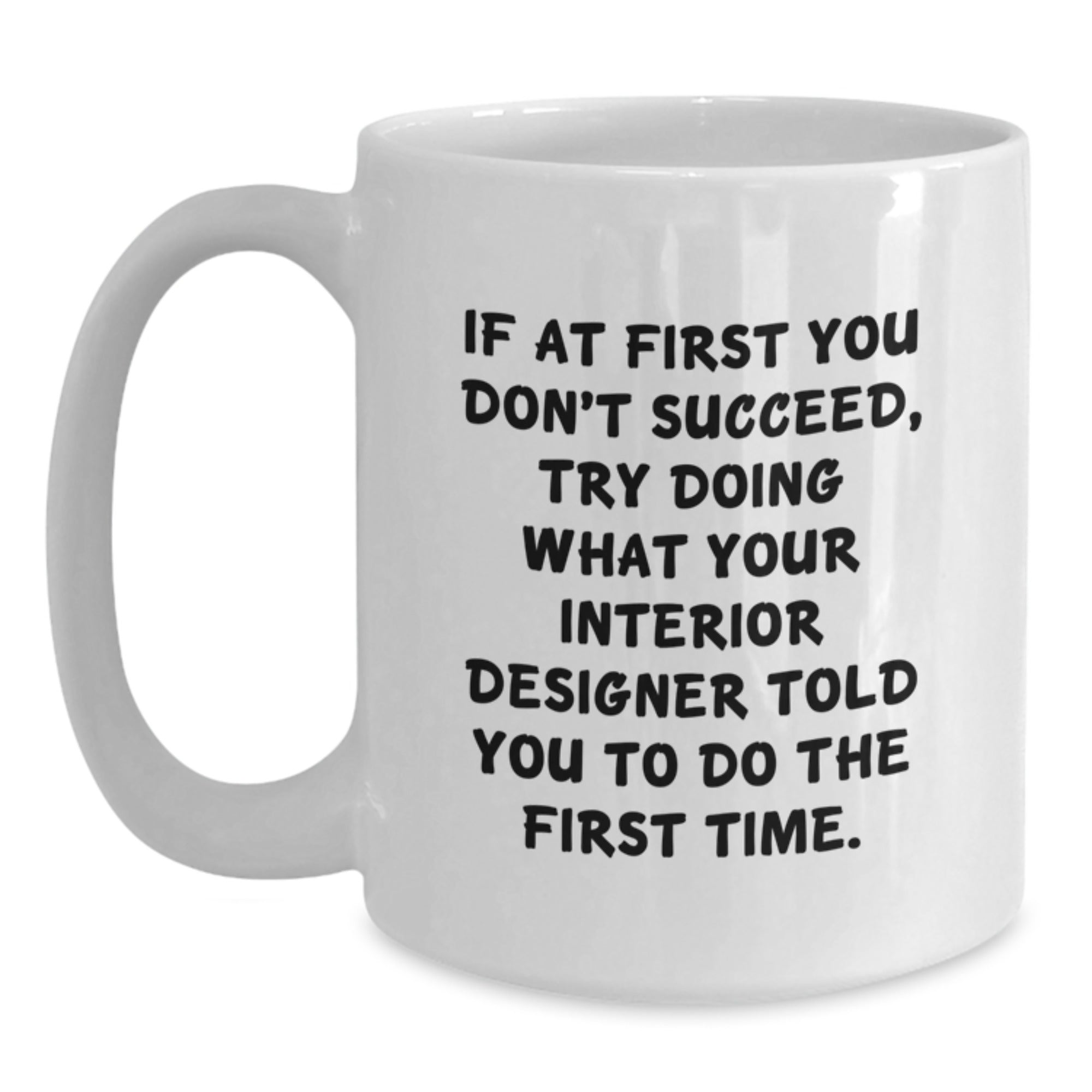 Funny Interior Designer Quotes Gifts from Friends for Women - White Coffee Mug, 11oz or 15oz, Graduation Unique Gifts, Ceramic, Microwave, Dishwasher Safe - Main