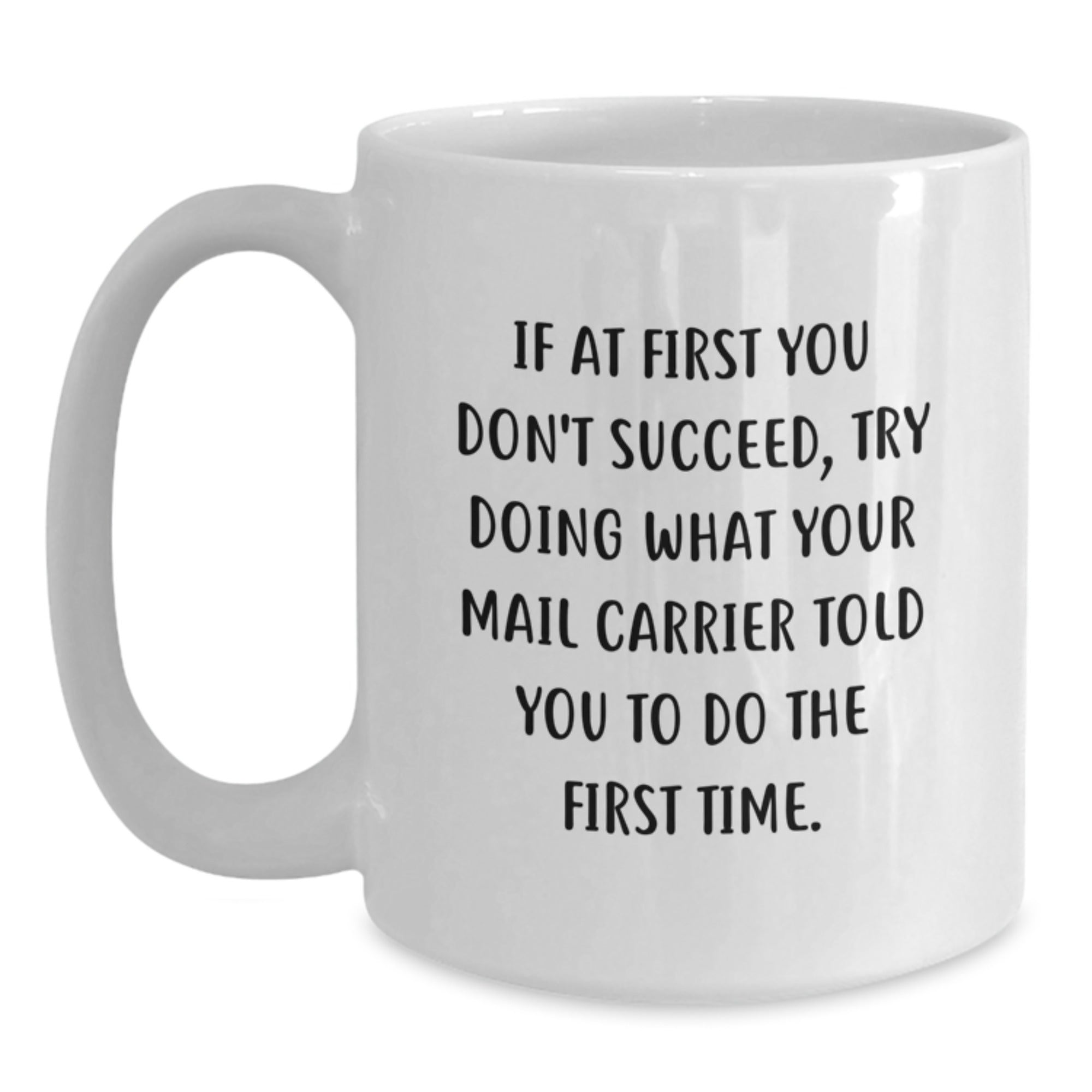 Funny Mail Carrier Quote Gifts for Men, Women, or Coworkers - White 11oz or 15oz Ceramic Coffee Mug, Perfect for Graduation, Inspirational and Encouragement, Gifts from Family, Friends, or Loved Ones - Main