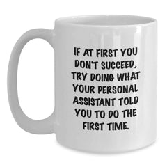 Funny Personal Assistant Gifts for Men, White Coffee Mug, If At First You Dont Succeed, Try Doing What Your Personal Assistant Told You To Do The First Time, Gift from Friends - Main