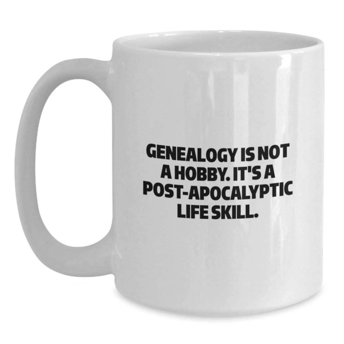 Funny Genealogy Gifts for Women - White Coffee Mug, 'Genealogy Is Not A Hobby. It's A Post-apocalyptic Life Skill.' - Gifts from Women to Women, Unique Christmas Unique Gifts - Main