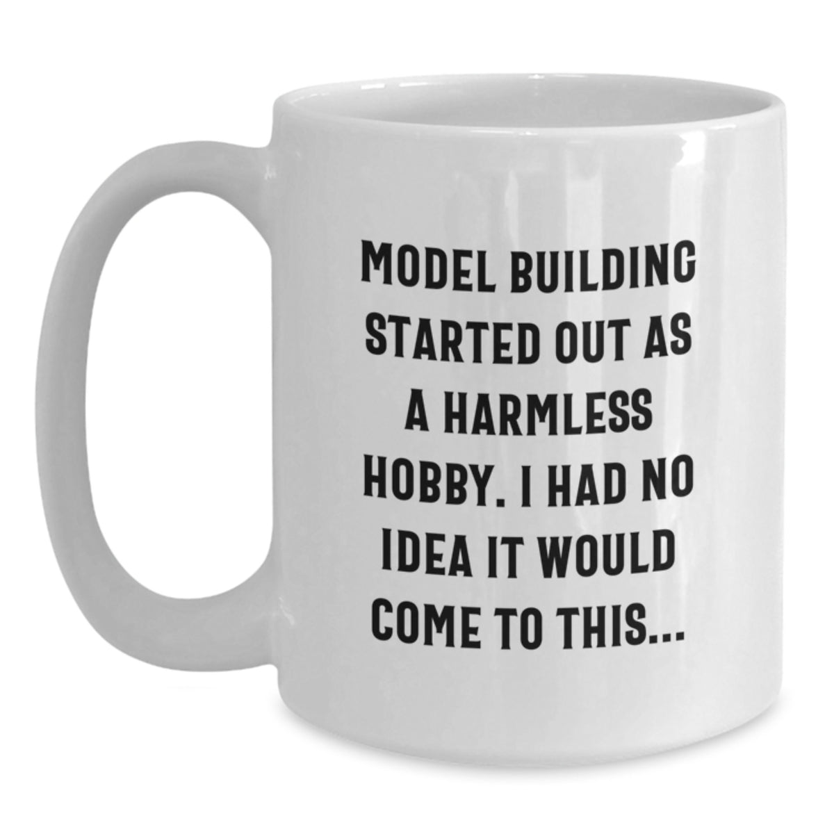 Funny Model Building Mugs Gifts from Friends, Christmas Unique Model Building Enthusiast White Coffee Mug, Started Out As A Harmless Hobby, Gifts for Model Building Men - Main