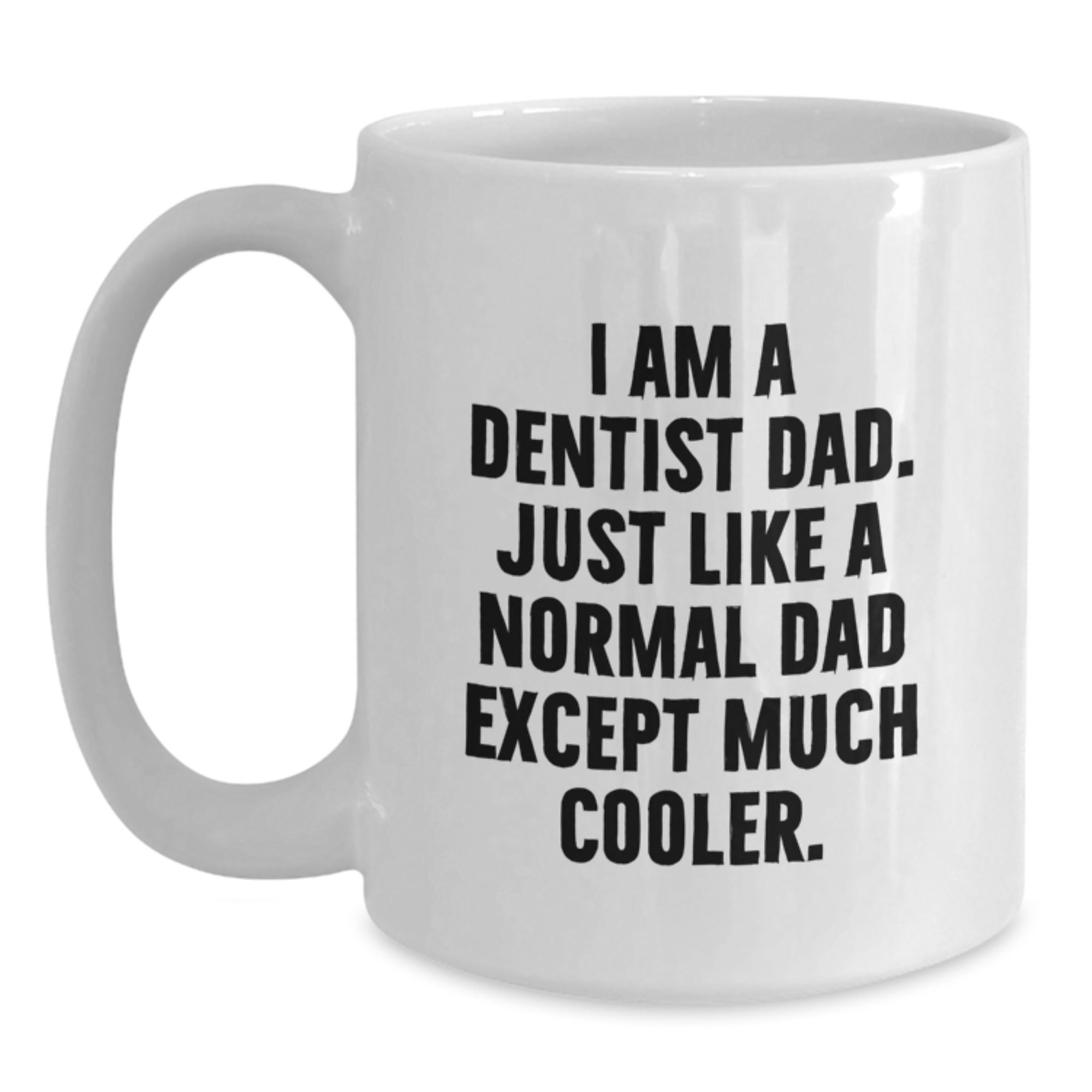 Funny Dentist Gifts, I Am A Dentist Dad, White Coffee Mug for Graduation Unique Gifts from Dad to Dentist Men, 11oz or 15oz Capacity, Ceramic, Microwave and Dishwasher Safe - Main
