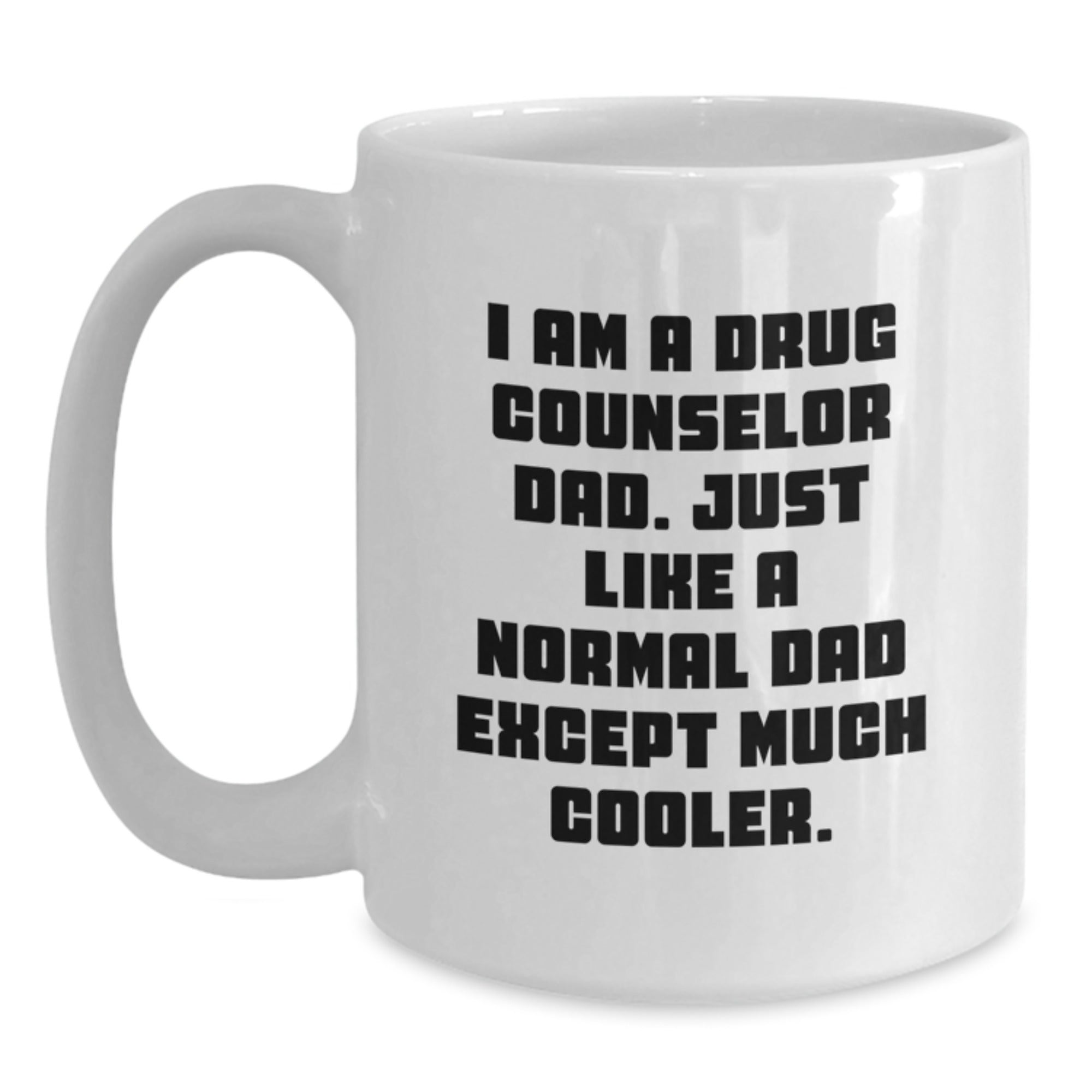 Funny Drug Counselor Gifts from Dad - White Coffee Mug for Birthday, 'I Am A Drug Counselor Dad' Quote, 11oz or 15oz Capacity, Ceramic, Microwave, and Dishwasher Safe - Main