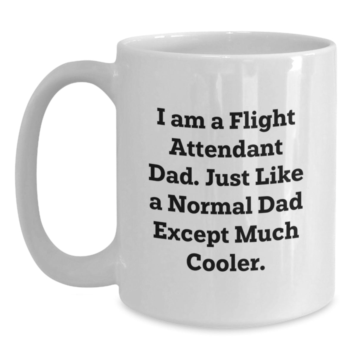 Flight Attendant Gifts, Funny Quote, White Coffee Mug for Him or Her, Gifts from Friends, Family or Coworkers, Flight Attendant Dad Graduation Unique Gifts - Main