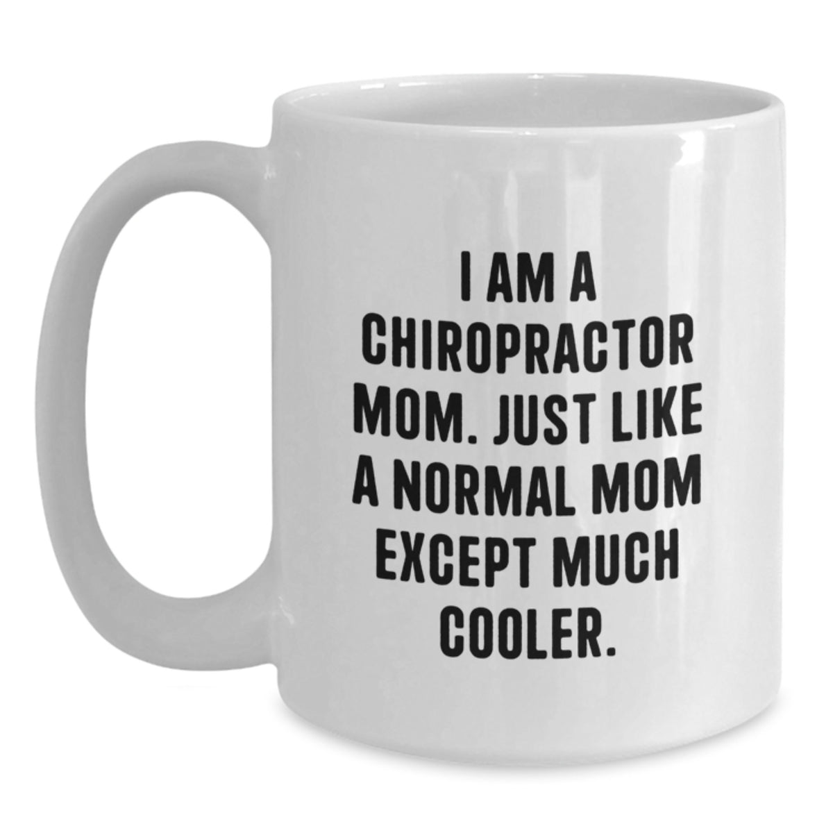 Chiropractor Gifts from Mom, White Coffee Mug for Chiropractor Friend, Funny Quote - 'I Am A Chiropractor Mom. Just Like A Normal Mom Except Much Cooler.' - Main