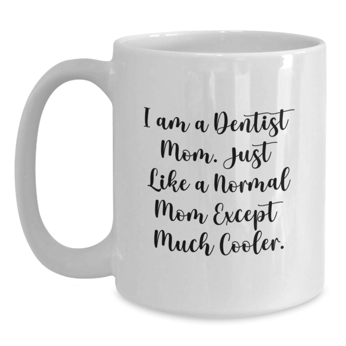 Dentist Gifts from Mom, Just Like a Normal Mom but Cooler!, White Coffee Mug for Dentist Graduation - Main