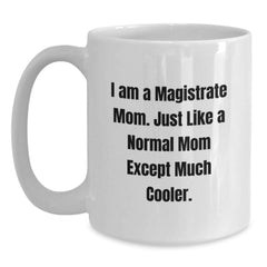 Funny Magistrate Gifts for Him, White Coffee Mug, I Am A Magistrate Mom Gifts from Family, Unique Christmas Unique Gifts - Main