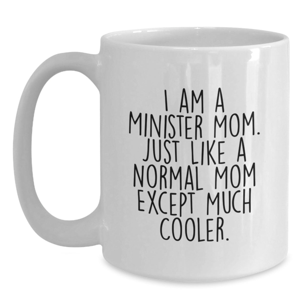 Funny Minister Mom Gifts for Her - I Am A Minister Mom White Coffee Mug, Unique Birthday Present from Family, Friends, or Coworkers - Main