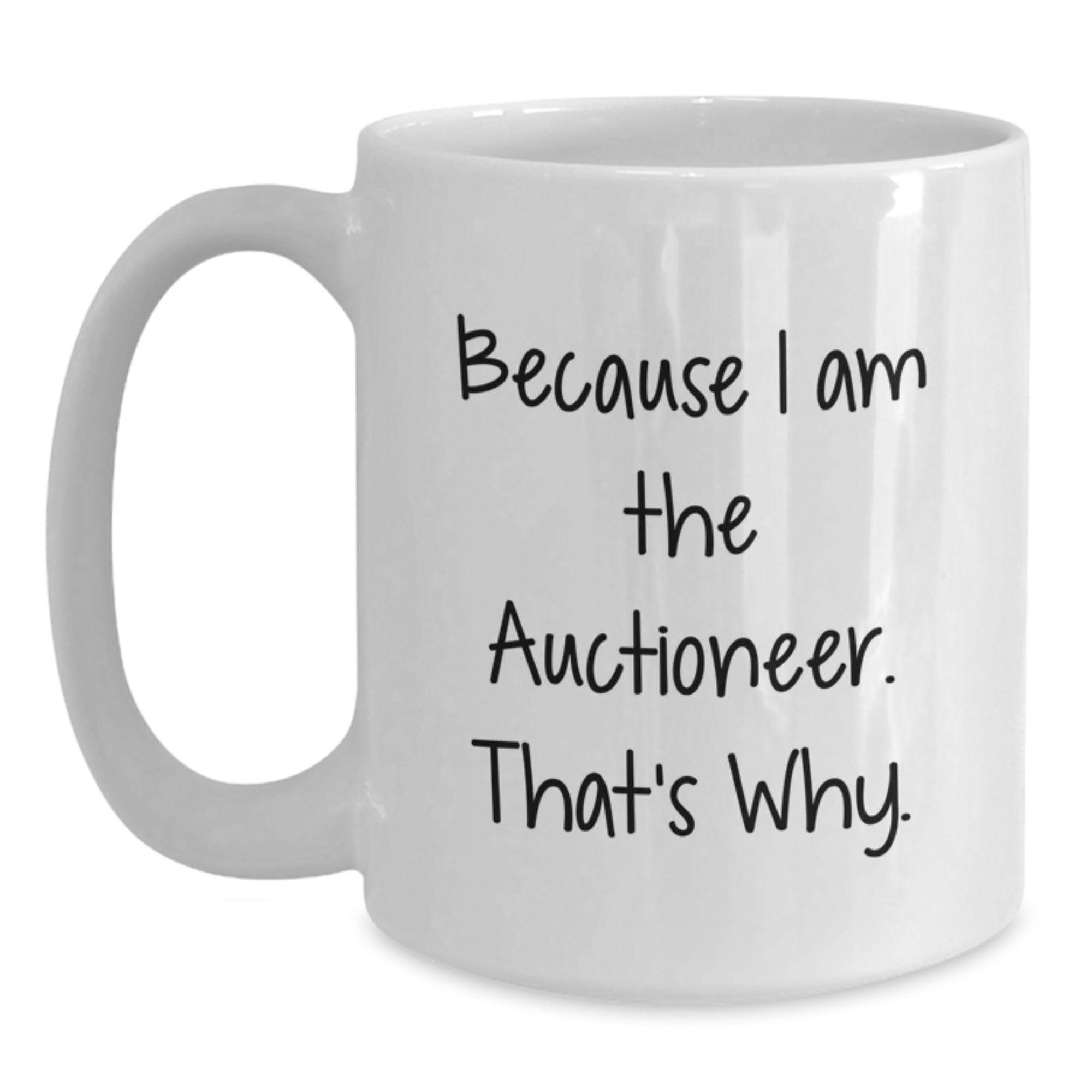 Funny Auctioneer Gifts for Men from Friends - White Coffee Mug Because I Am The Auctioneer. That's Why. - Birthday Unique Gifts - Main