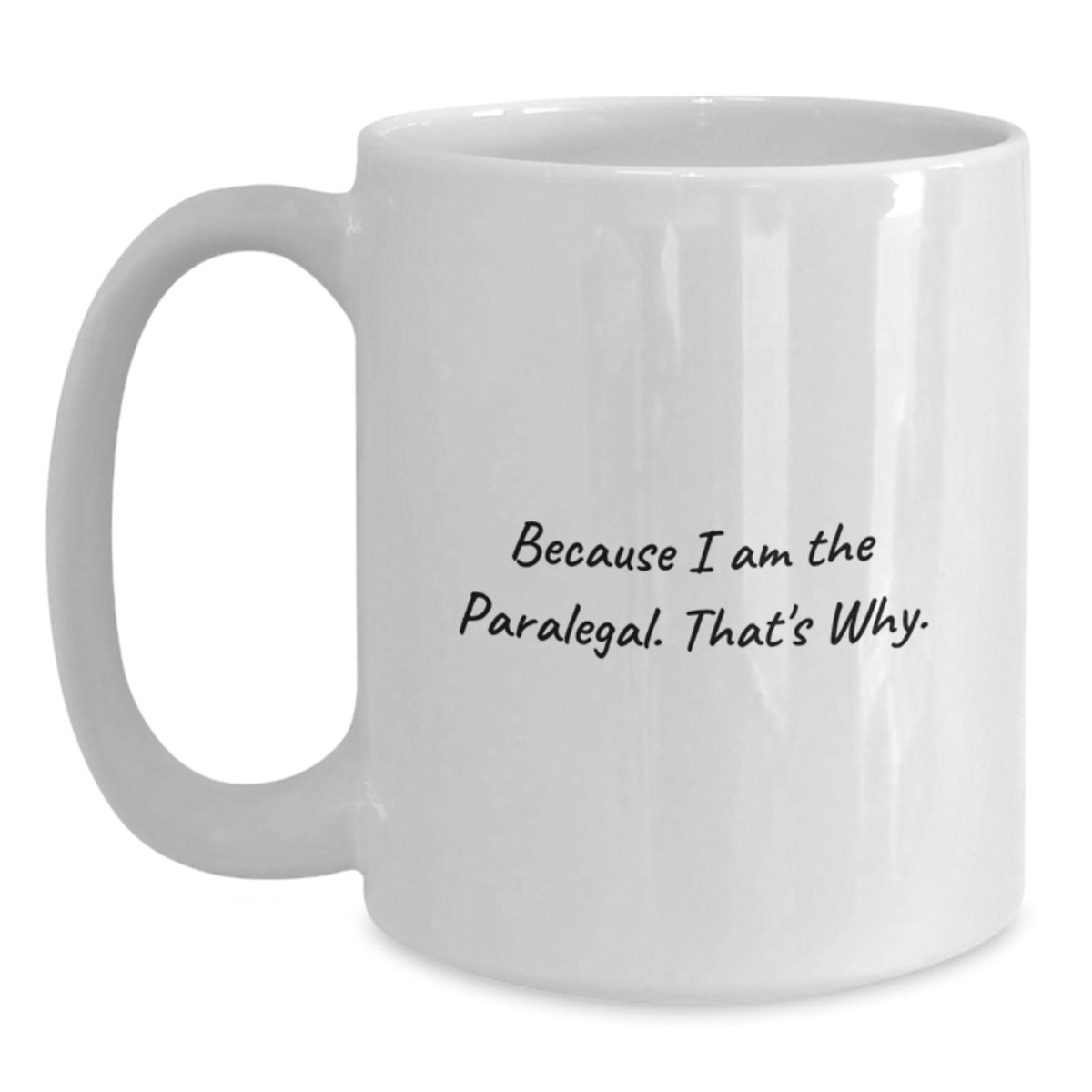 Funny Paralegal Gifts from Friends to Coworkers, White Coffee Mug, Because I Am The Paralegal. That's Why., Birthday Unique Gifts for Paralegal - Main