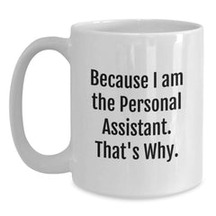 Funny Personal Assistant Gifts from Family, Friends, or Coworkers - Because I Am The Personal Assistant. That's Why. Graduation Unique Gifts for Men, Women, and Personal Assistants - Main