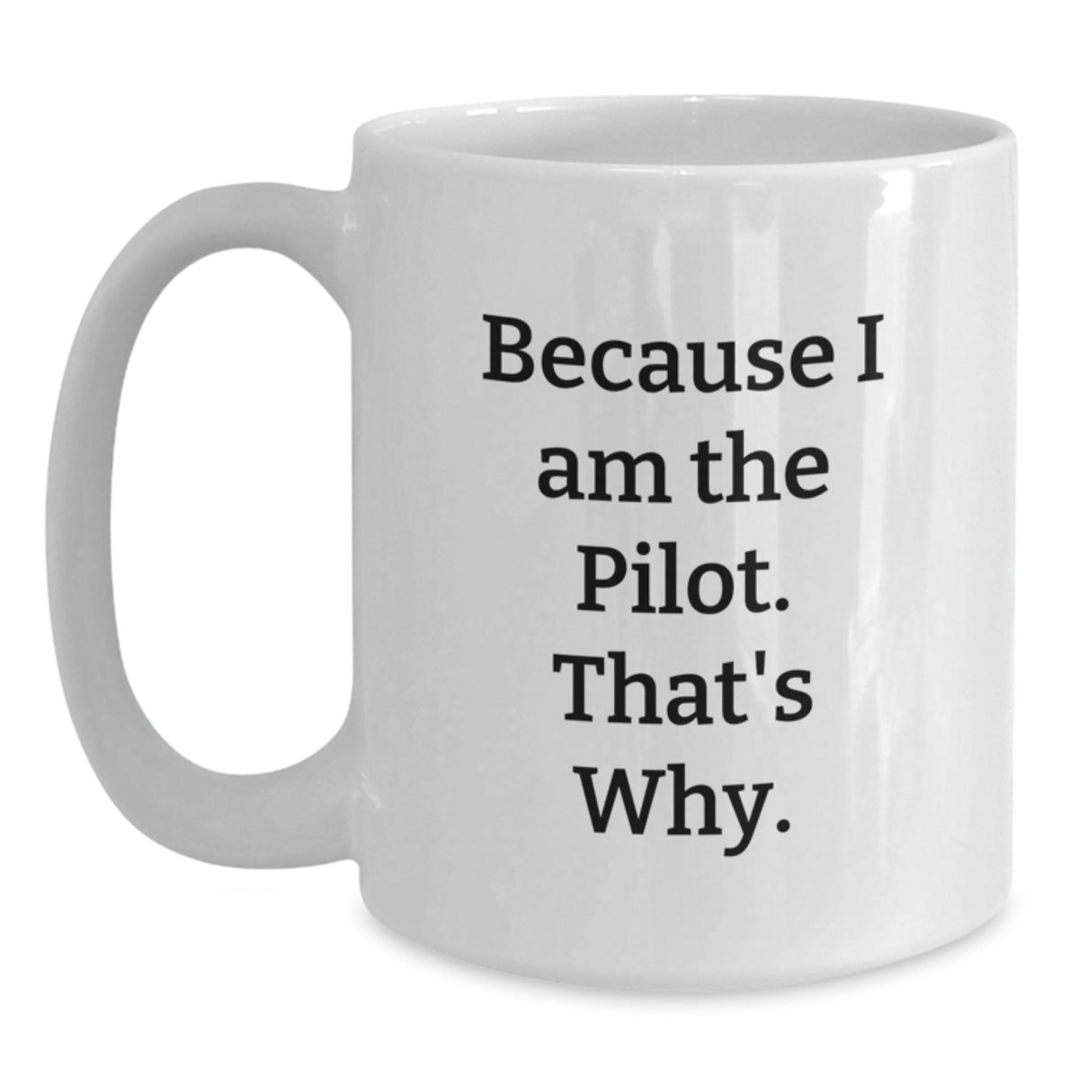 Pilot Gifts for Men from Family, Because I Am The Pilot. That's Why. - White Coffee Mug for Graduation Unique Gifts - Main