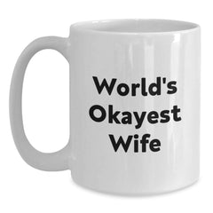 Funny Wife Gifts from Men to Wife - White Coffee Mug with World's Okayest Wife Quote, Birthday Unique Gifts for Her - Main