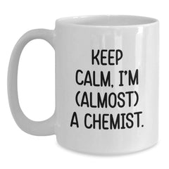 Funny Chemist Gifts, White Coffee Mug - 'Keep Calm, I'm (almost) A Chemist.,' Birthday Ideas for Chemist, Gifts from Friends, Gifts for Chemist - Main