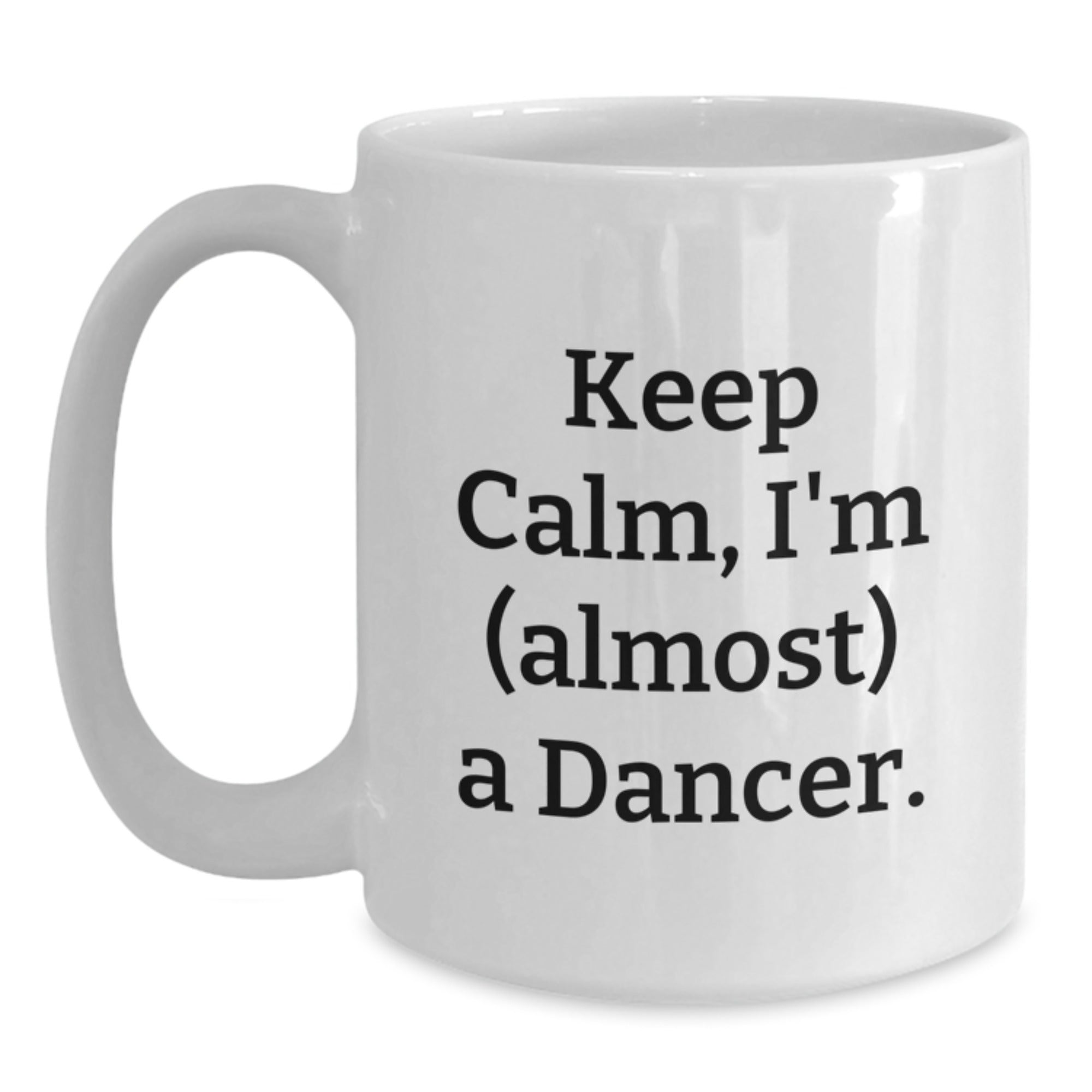 Funny Dancer White Coffee Mug Gifts from Friends, Keep Calm I'm Almost a Dancer, Graduation Unique Gifts for Dancers - Main