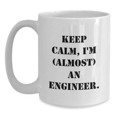 Funny Engineer Gifts from Friends - Keep Calm I'm (almost) An Engineer. White Coffee Mug for Men, Women, Coworkers, Family on Birthday - Main