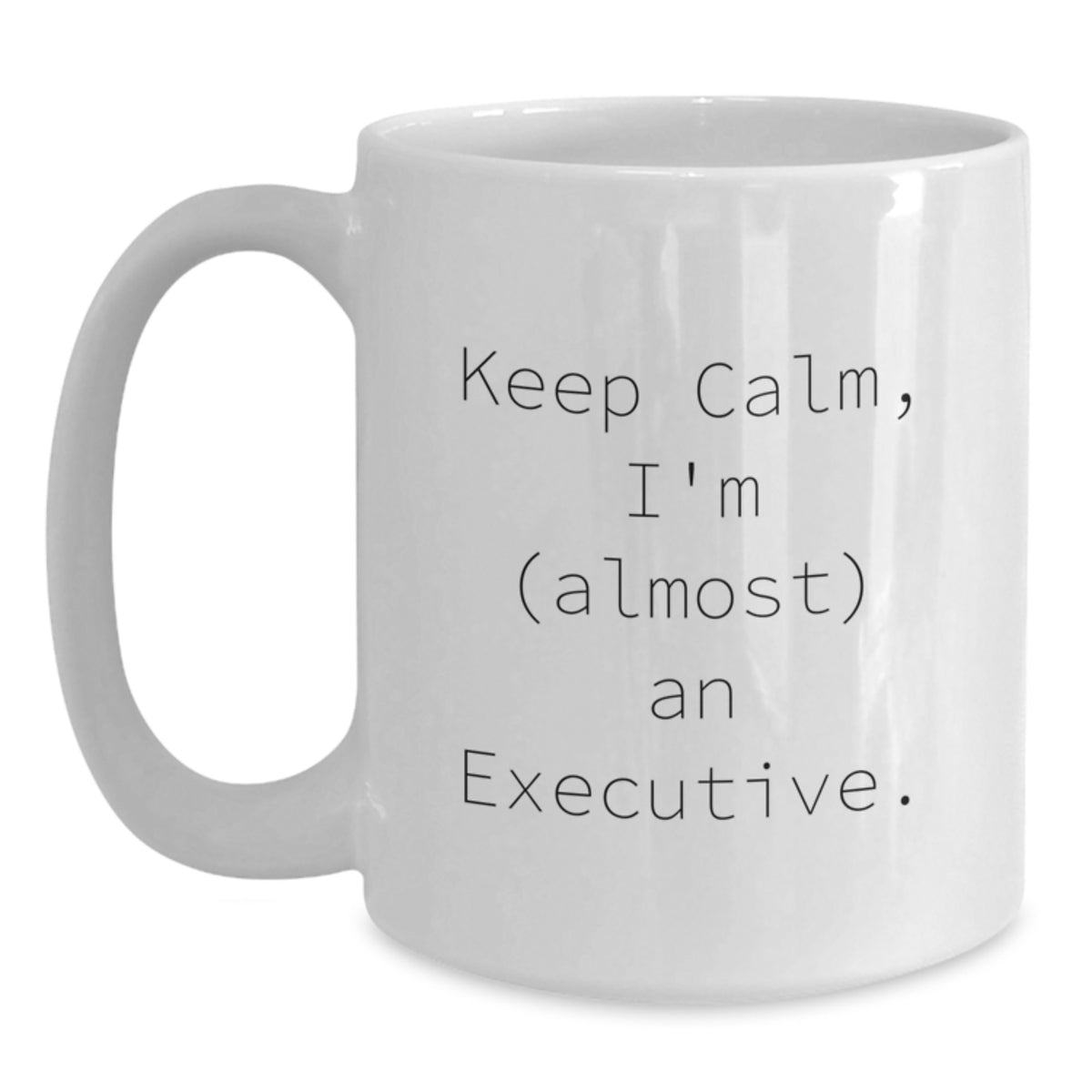 Funny Executive White Coffee Mug, Keep Calm I'm (almost) An Executive., Best Birthday Unique Gifts from Friends to Executive Men, White Ceramic Mug with 11oz or 15oz Capacity - Main