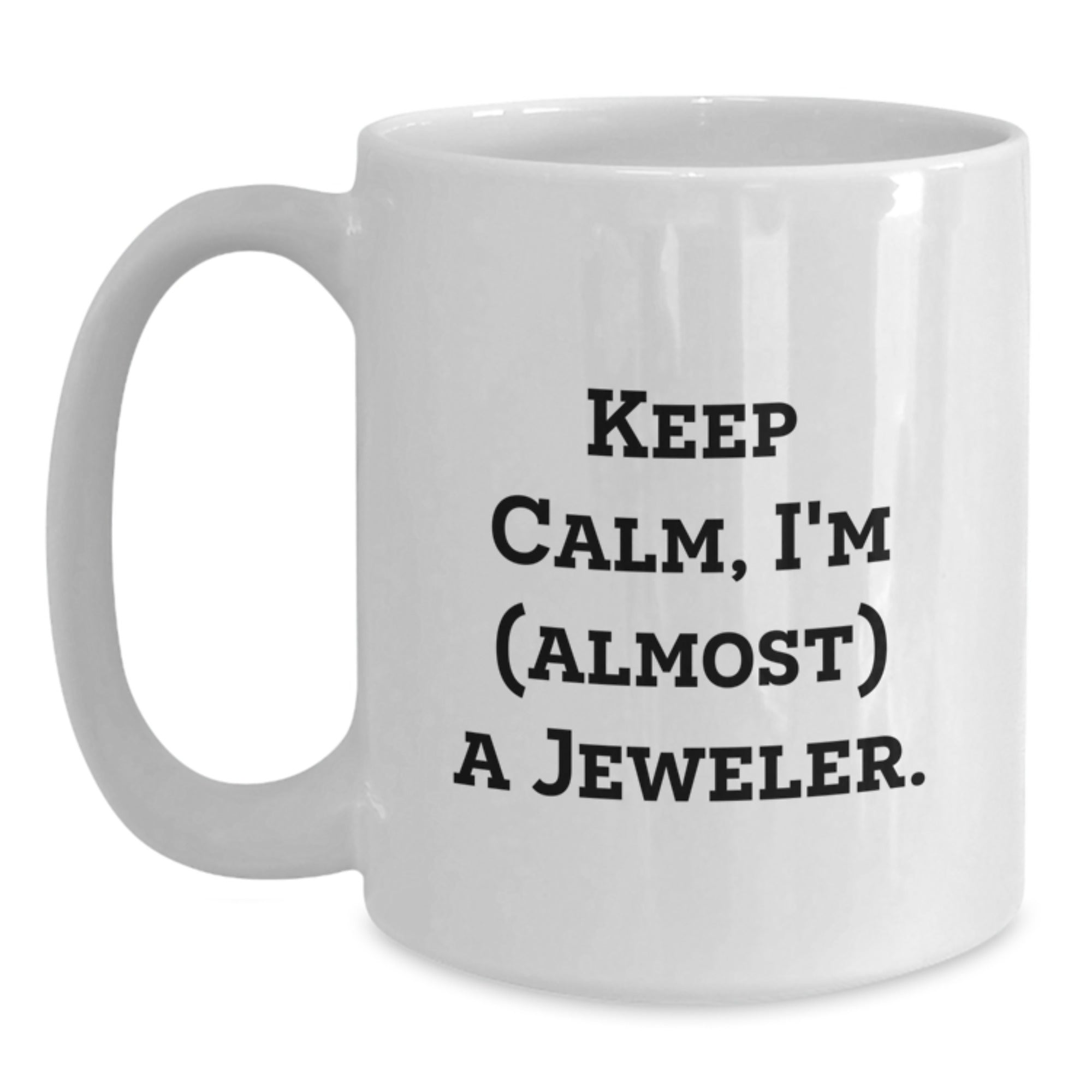Funny Jeweler Gifts, Keep Calm, I'm (almost) A Jeweler. White Coffee Mug for Birthdays, Gifts from Friends to Jeweler - Main