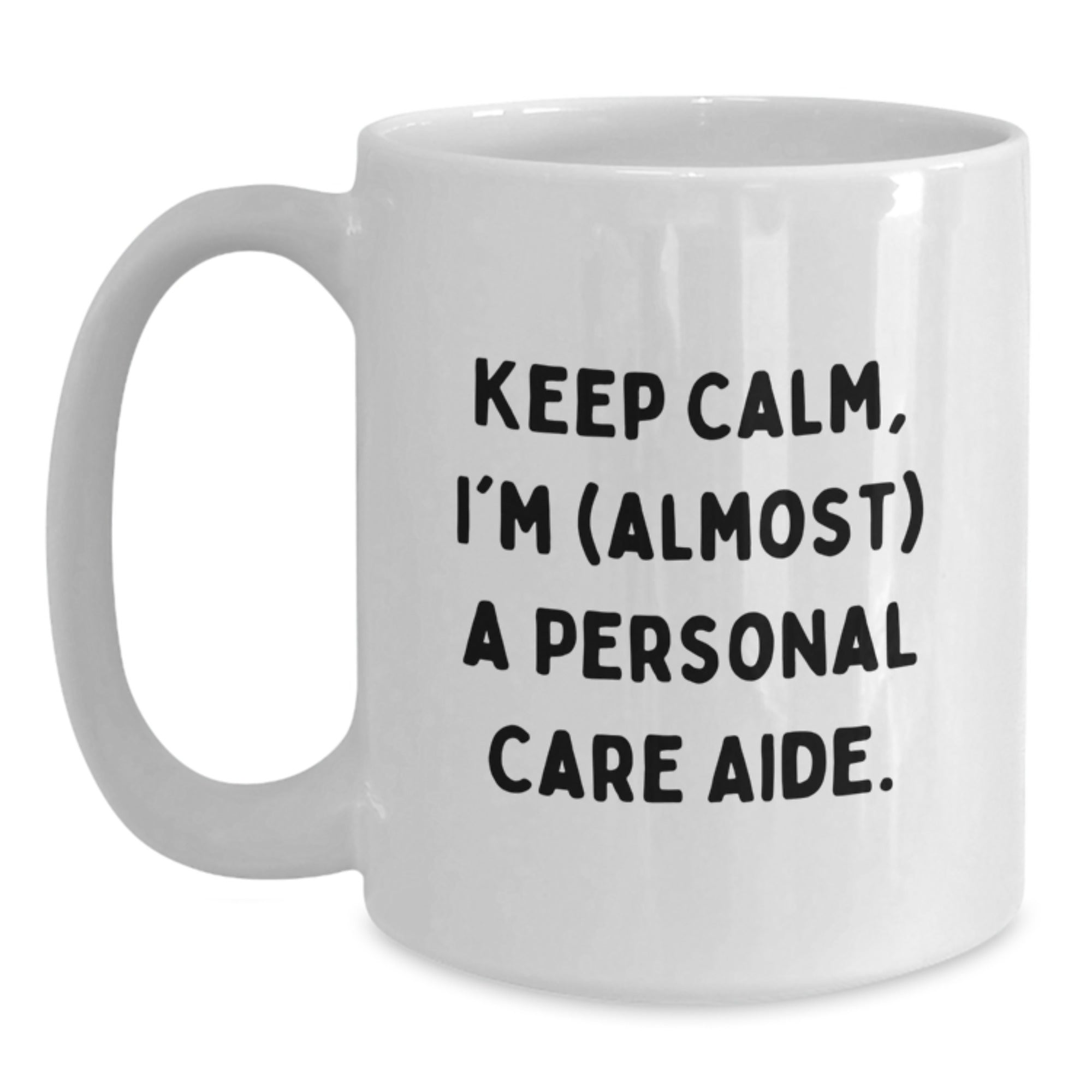 Gifts from Friends for Personal Care Aide - Keep Calm I'm (almost) A Personal Care Aide, Funny White Coffee Mug, Birthday Unique Gifts, Personal Care Aide Humor - Main