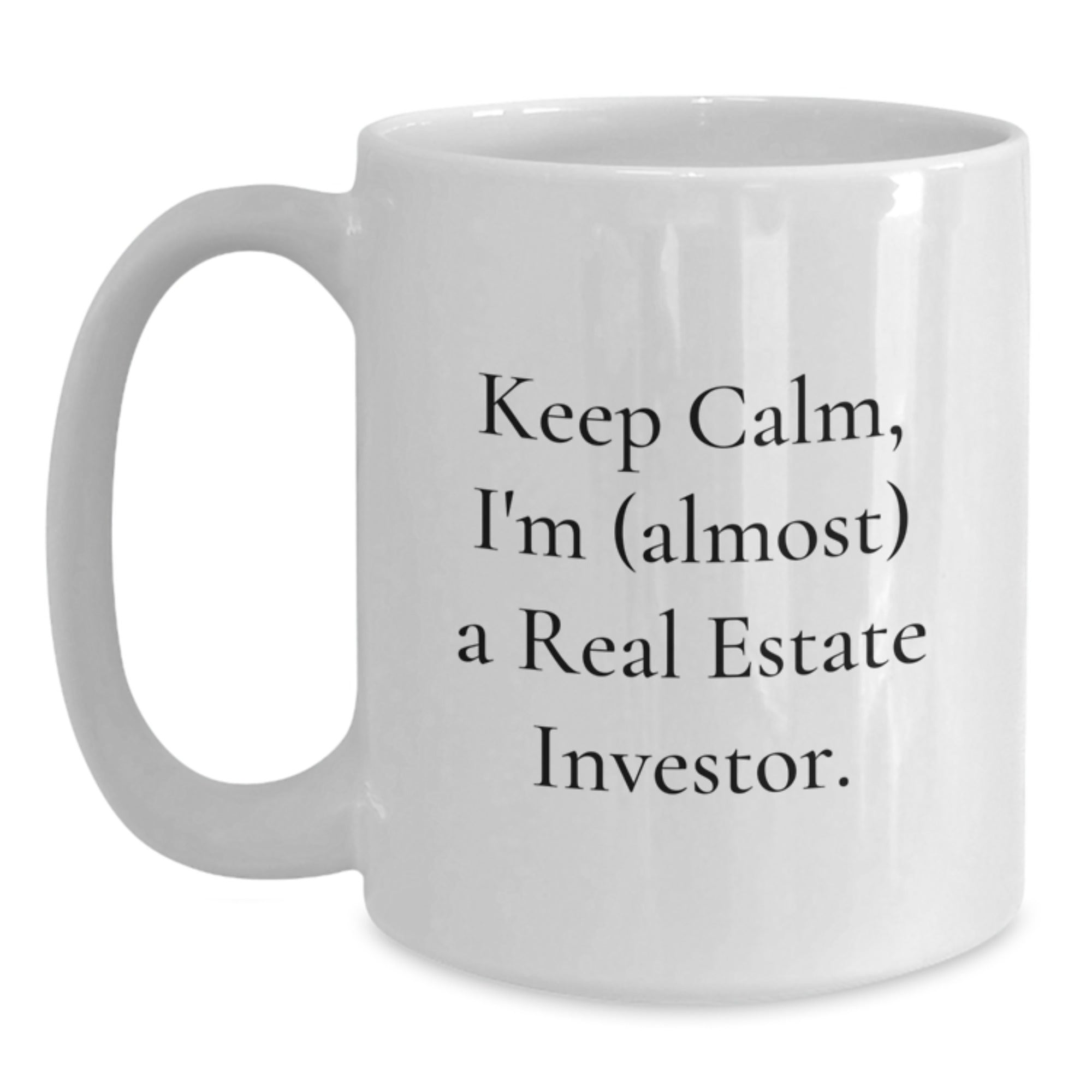 Funny Real Estate Investor Gifts for Him from Friends, White Coffee Mug with 'Keep Calm, I'm (almost) A Real Estate Investor.' Quote, Birthday Unique Gifts for Men, 11oz or 15oz Ceramic Mug - Main