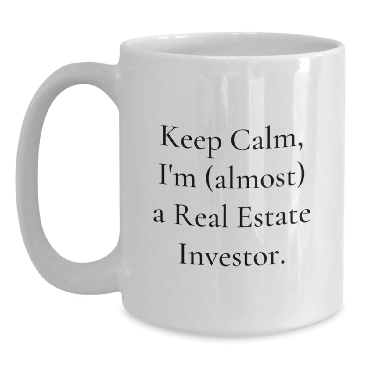 Funny Real Estate Investor Gifts for Him from Friends, White Coffee Mug with 'Keep Calm, I'm (almost) A Real Estate Investor.' Quote, Birthday Unique Gifts for Men, 11oz or 15oz Ceramic Mug - Main