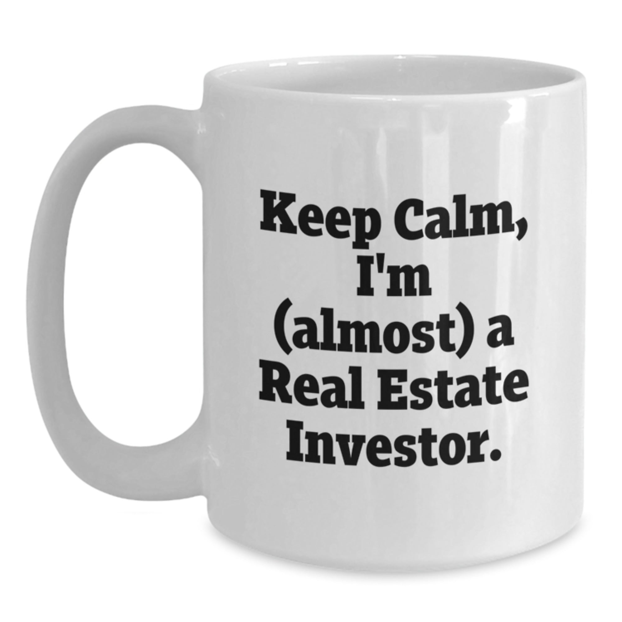 Funny Real Estate Investor Gifts for Men - White Coffee Mug with 'Keep Calm, I'm (almost) A Real Estate Investor' Quote, Gifts from Friends - Birthday Unique Gifts for Real Estate Investor Friends - Main