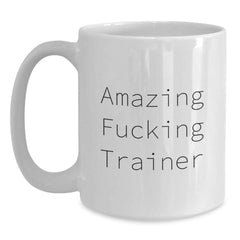 Funny Trainer Gifts from Friends - Amazing F--king Trainer Quote on White Coffee Mug, 11oz or 15oz Capacity, Birthday Unique Gifts for Friends, Coworkers, or Family - Main