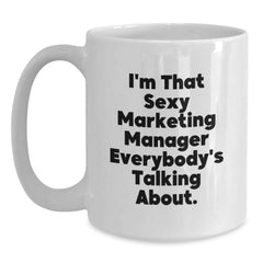 Funny Marketing Manager Gifts, I'm That Sexy Marketing Manager Everybody's Talking About, White Coffee Mug, Birthday Unique Gifts from Friends to Marketing Manager - Main