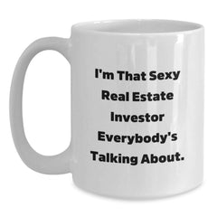 Real Estate Investor Funny Gifts from Friends, White Coffee Mug for Birthday, 'I'm That Sexy Real Estate Investor Everybody's Talking About.' - Main