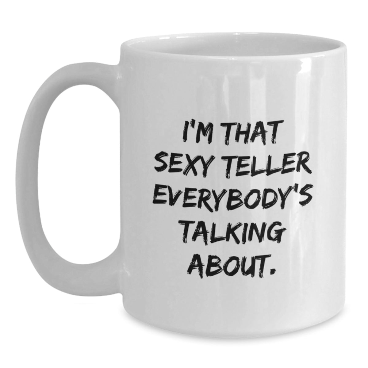 Funny Teller Gifts from Friends and Family - 'I'm That Sexy Teller Everybody's Talking About.' White Coffee Mug for Birthday - Main