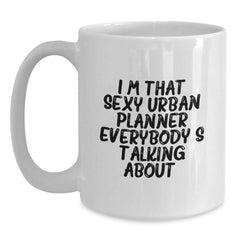 Funny Urban Planner Gifts for Birthday, I'm That Sexy Urban Planner Everybody's Talking About. White Coffee Mug from Friends - Main