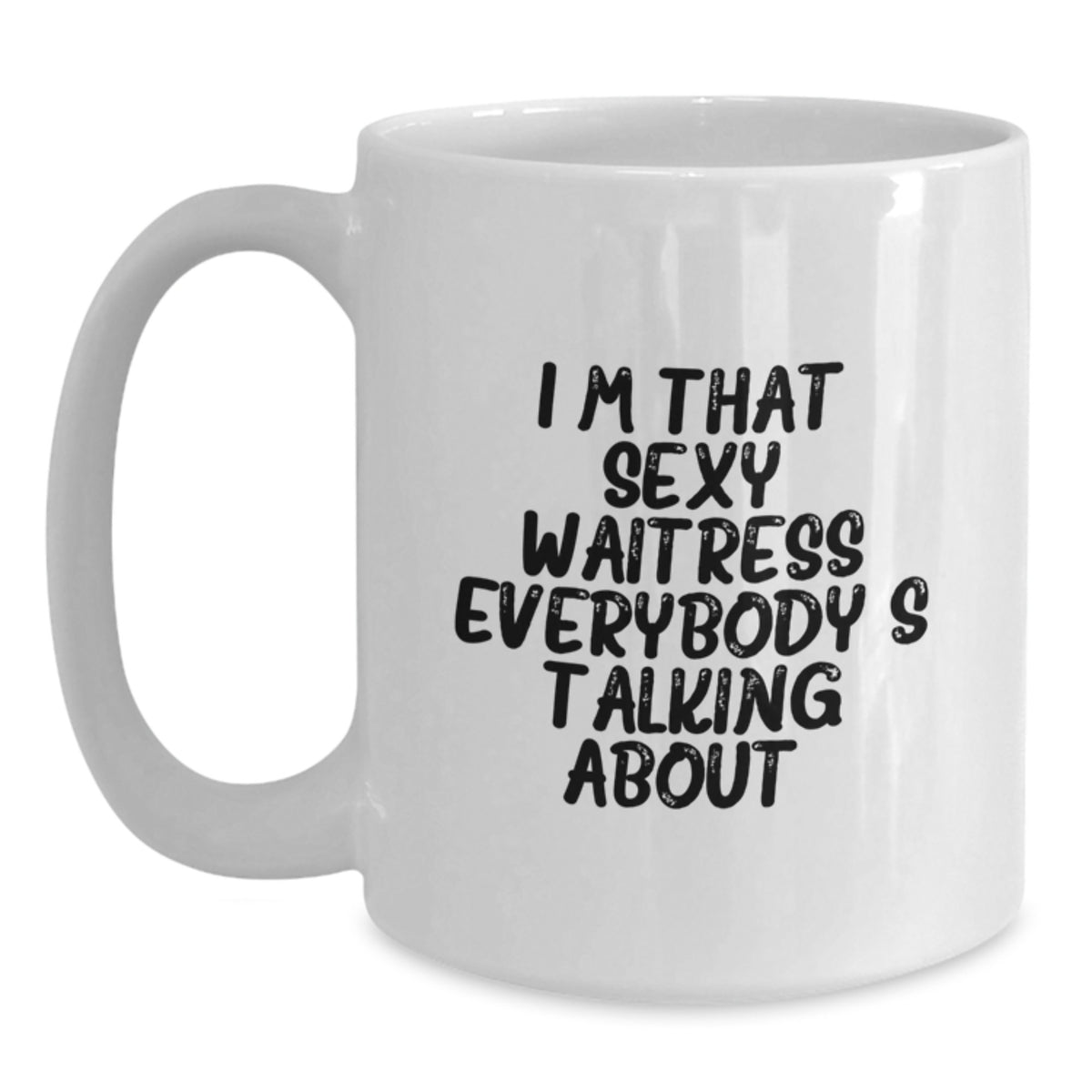 Funny Waitress Gifts, I'm That Sexy Waitress Everybody's Talking About, White Coffee Mug for Birthday from Friends - Main