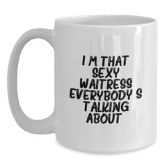Funny Waitress Gifts, I'm That Sexy Waitress Everybody's Talking About, White Coffee Mug for Birthday from Friends - Main