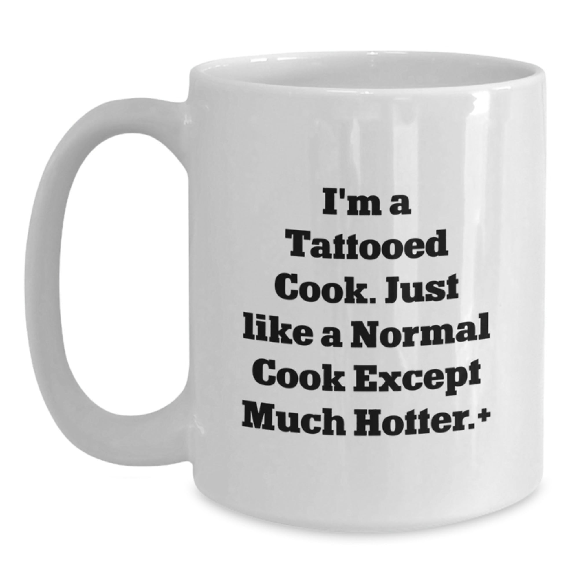 Funny Cook Gifts from Friends for Birthday, I'm A Tattooed Cook. Just Like A Normal Cook Except Much Hotter., White Coffee Mug - Main