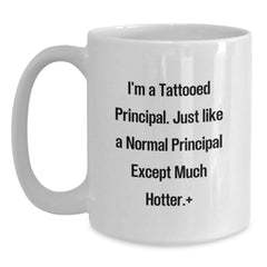 Funny Principal Gifts from Friends and Family - White Coffee Mug, 11oz or 15oz Capacity, Perfect for Birthday, 'I'm A Tattooed Principal. Just Like A Normal Principal Except Much Hotter.' - Main