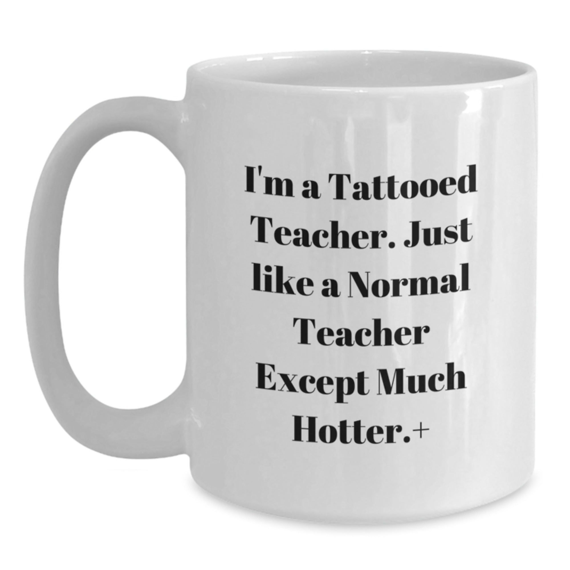 Funny Teacher Gifts from Friends - I'm A Tattooed Teacher White Coffee Mug for Birthday - Main