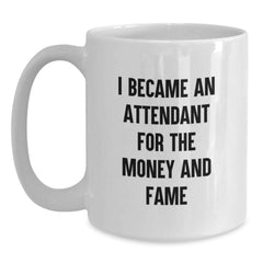 Funny Attendant Gift, Unique Birthday Unique Gifts from Men to Attendant, White Coffee Mug for Attendant I Became An Attendant For The Money And Fame - Main