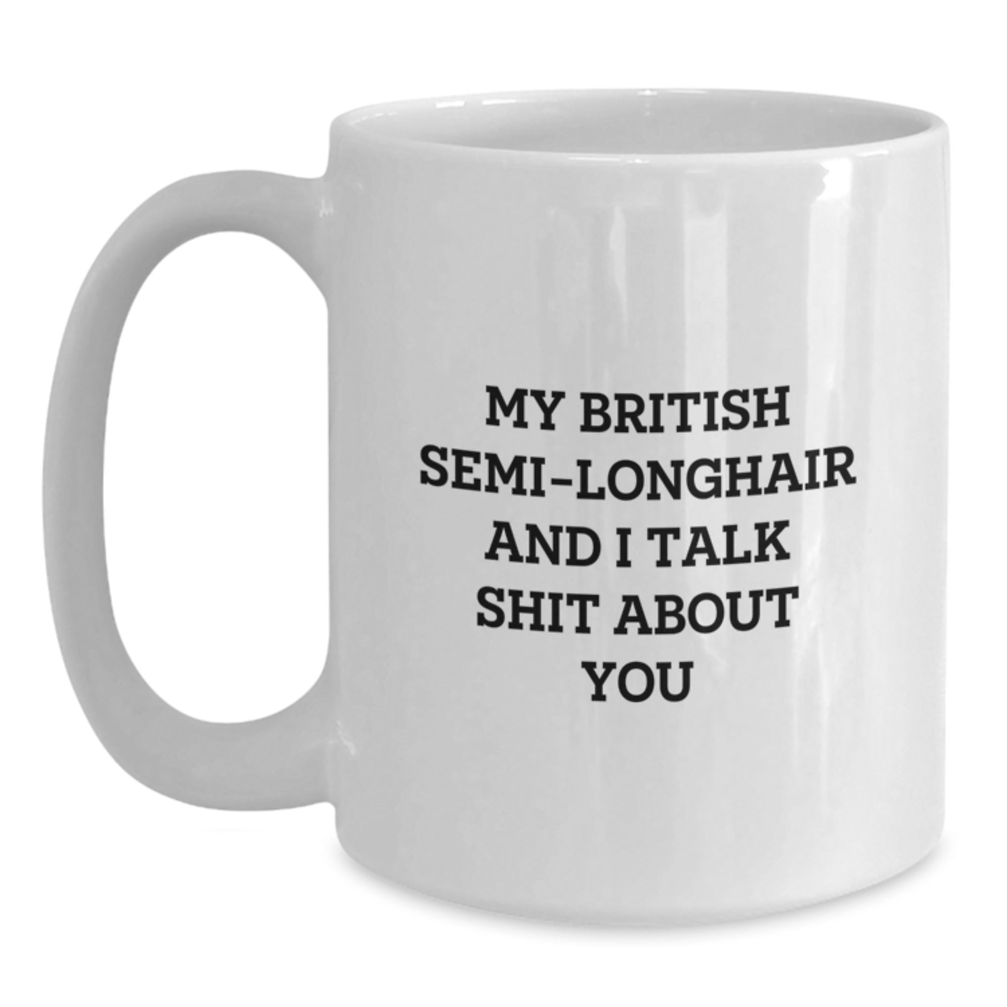 British Semi-Longhair Cat White Coffee Mug, Funny Quote for Cat Lovers, Valentine's Unique Gifts from Men to Women, Friends, or Coworkers - Main