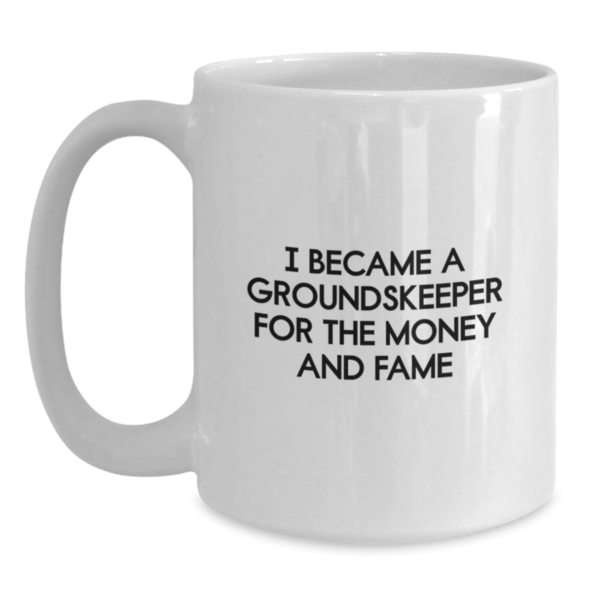 Funny groundskeeper Gifts - I Became A groundskeeper For The Money And Fame White Coffee Mug for Birthday, Gifts from Men for groundskeeper, Unique Birthday Unique Gifts for Men - Main