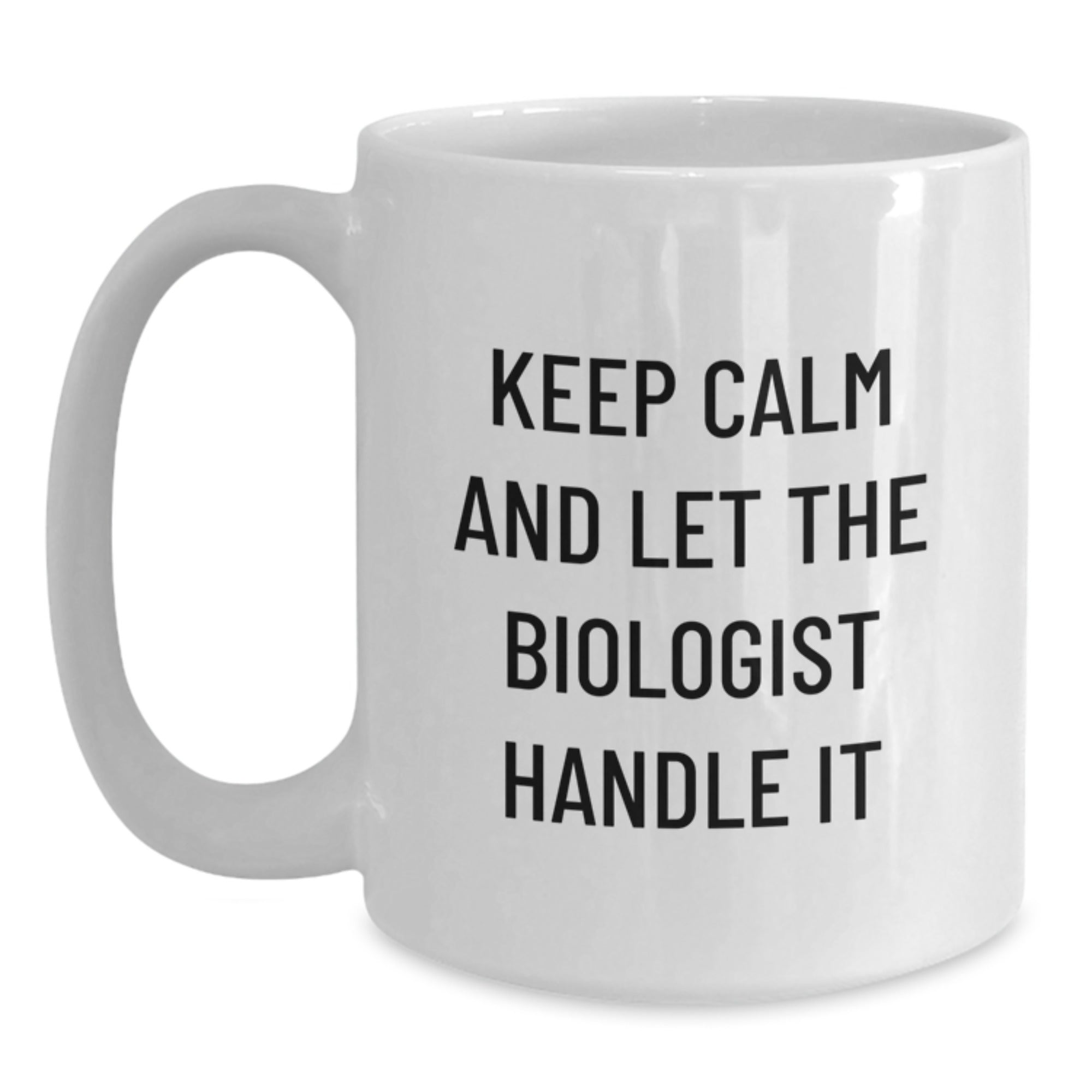 Biologist Humor Gifts from Men to Friends, Unique White Coffee Mug for Graduation Day - 'Keep Calm And Let The Biologist Handle It' - Main