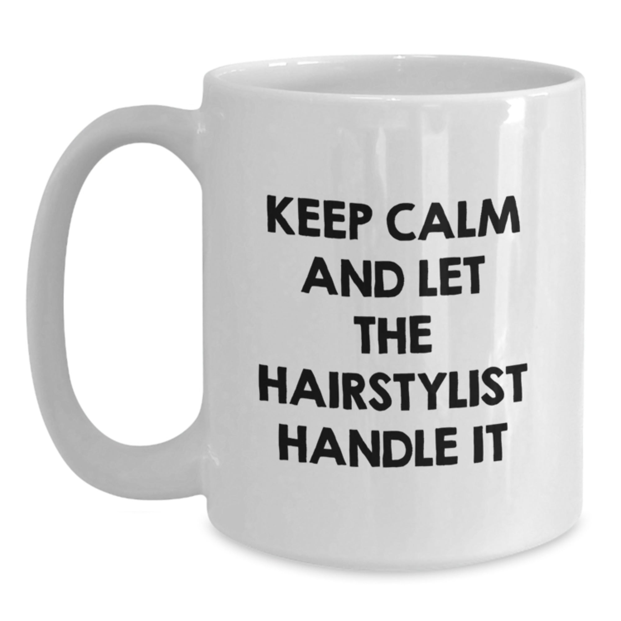 Hairstylist Gifts Funny White Coffee Mug Keep Calm Let The Hairstylist Handle It Gifts from Friends for Hairstylist - Main