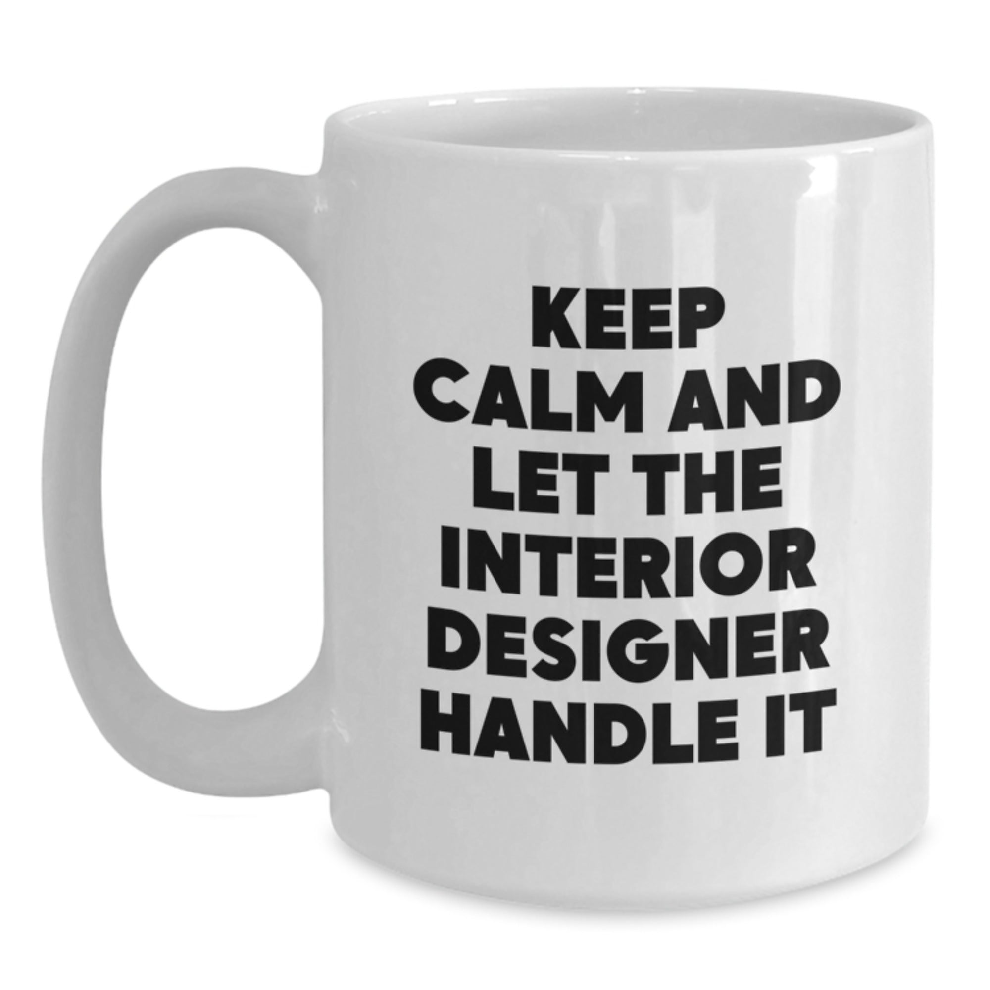 Funny Interior Designer Gifts, White Coffee Mug, Keeps Calm And Lets Interior Designer Handle It, Gifts from Friends to Interior Designer, Christmas Unique Gifts - Main