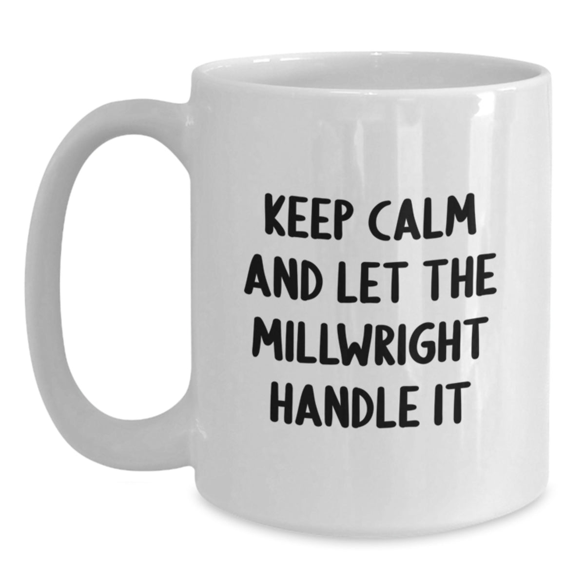 Funny Millwright Gifts for Men from Friends - Keep Calm and Let the Millwright Handle It White Coffee Mug, Birthday Unique Gift - Main