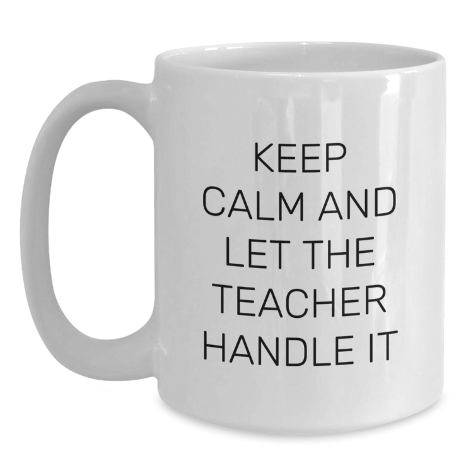 Funny Teacher Gifts - Keep Calm And Let The Teacher Handle It White Coffee Mug - Christmas Unique Presents from Friends to Teachers - Main