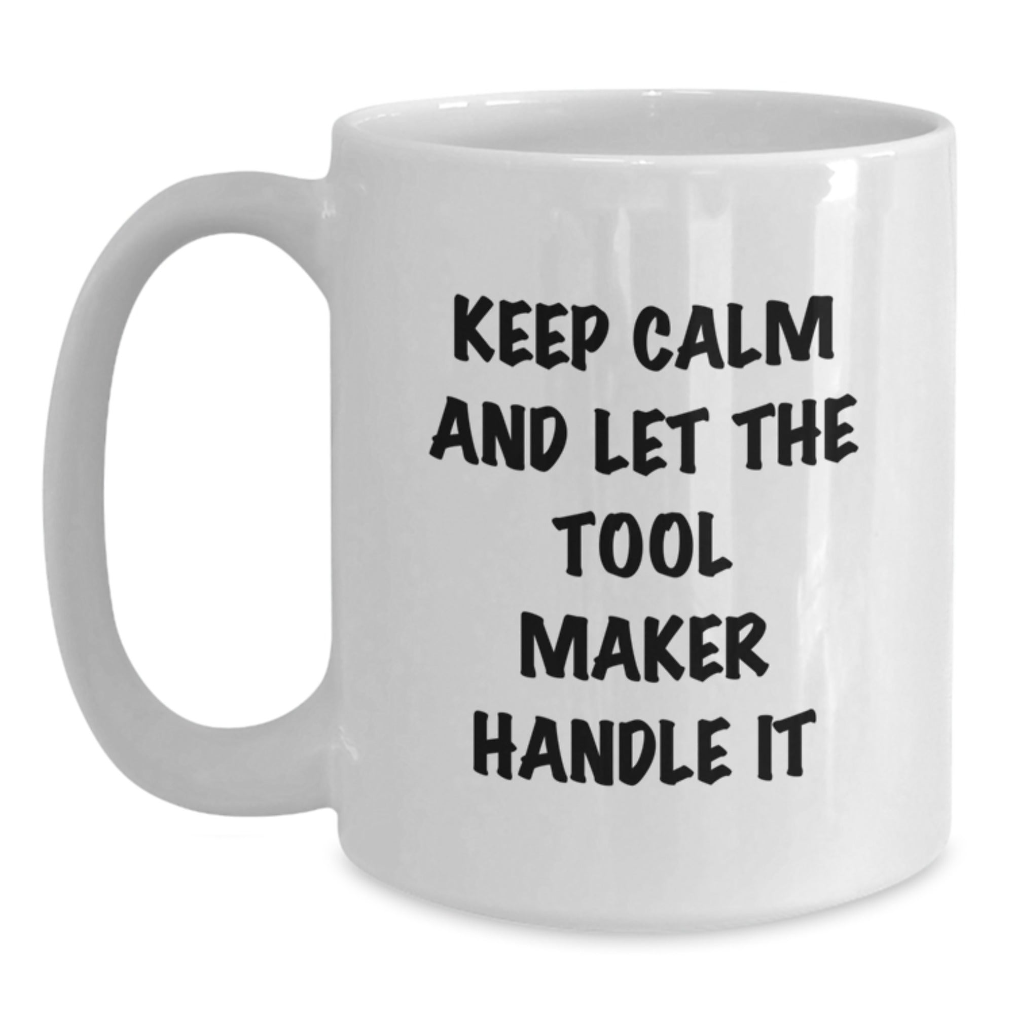 Keep Calm and Let the Tool Maker Handle It, Funny Tool Maker Gifts, White Coffee Mug for Birthday, Unique Gifts from Friends - Main