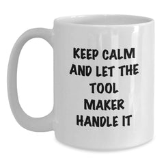 Keep Calm and Let the Tool Maker Handle It, Funny Tool Maker Gifts, White Coffee Mug for Birthday, Unique Gifts from Friends - Main
