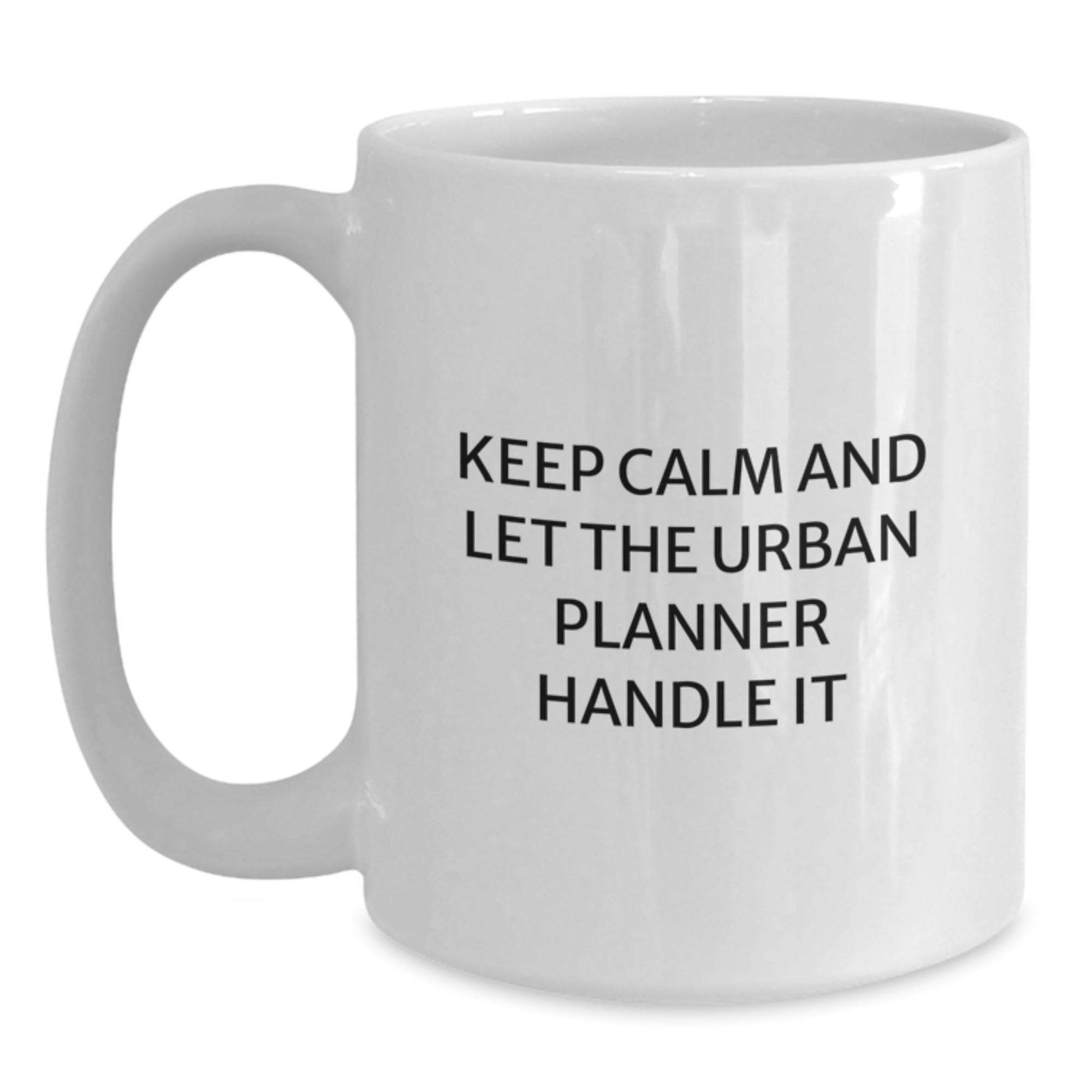 Funny Urban Planner White Coffee Mug, Gifts from Friends and Family, Keep Calm And Let The Urban Planner Handle It, Christmas Unique Gifts - Main